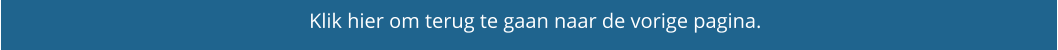 Klik hier om terug te gaan naar de vorige pagina.