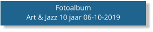 Fotoalbum Art & Jazz 10 jaar 06-10-2019