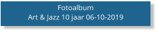 Fotoalbum Art & Jazz 10 jaar 06-10-2019