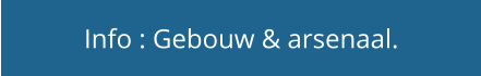 Info : Gebouw & arsenaal.
