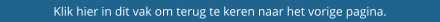 Klik hier in dit vak om terug te keren naar het vorige pagina.