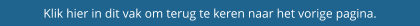 Klik hier in dit vak om terug te keren naar het vorige pagina.
