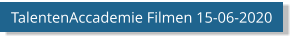 TalentenAccademie Filmen 15-06-2020