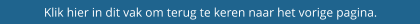 Klik hier in dit vak om terug te keren naar het vorige pagina.