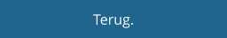 Terug.