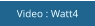 Video : Watt4