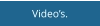 Video’s.